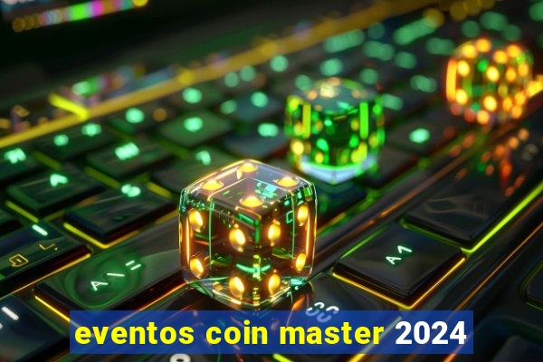 eventos coin master 2024